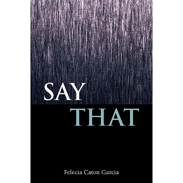 Say That / Mary Burritt Christiansen Poetry Series, Felecia Caton Garcia