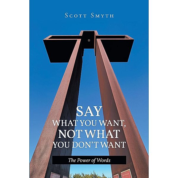 Say What You Want, Not What You Don't Want, Scott Smyth