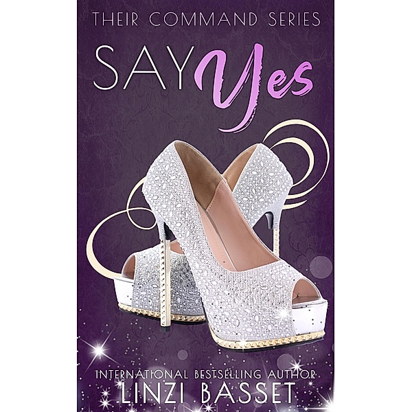 Say Yes (Their Command Series, #1) / Their Command Series, Linzi Basset