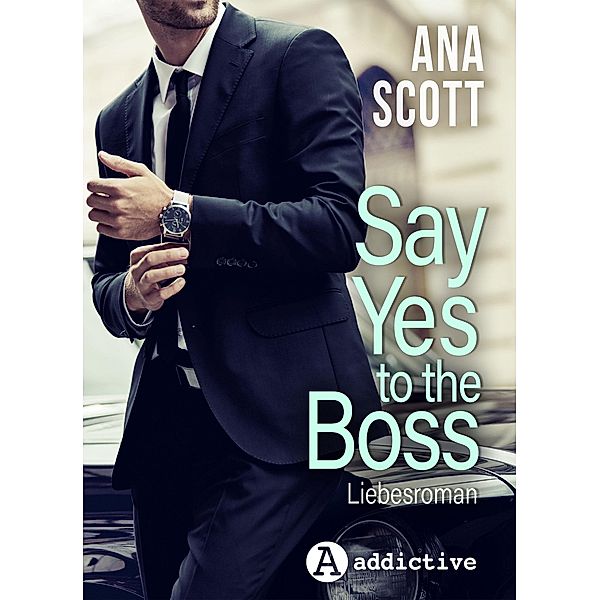 Say Yes To The Boss: Liebesroman, Ana Scott