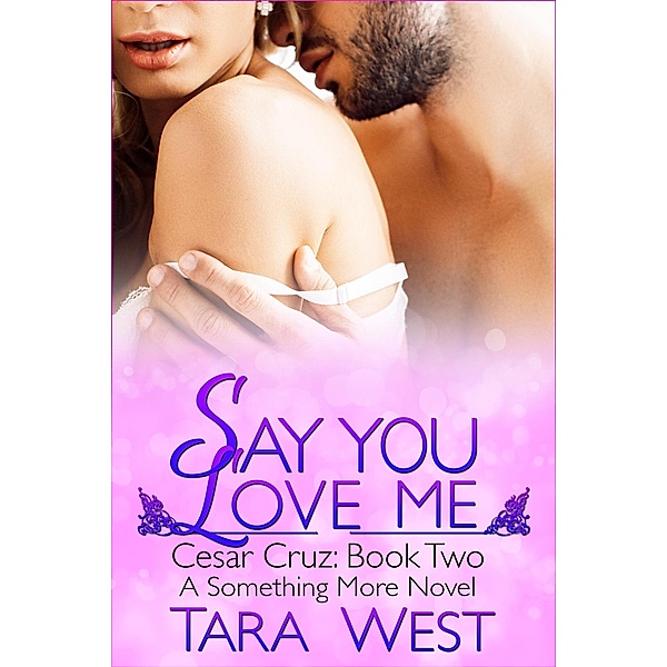 Say You Love Me (Something More, #6) / Something More, Tara West