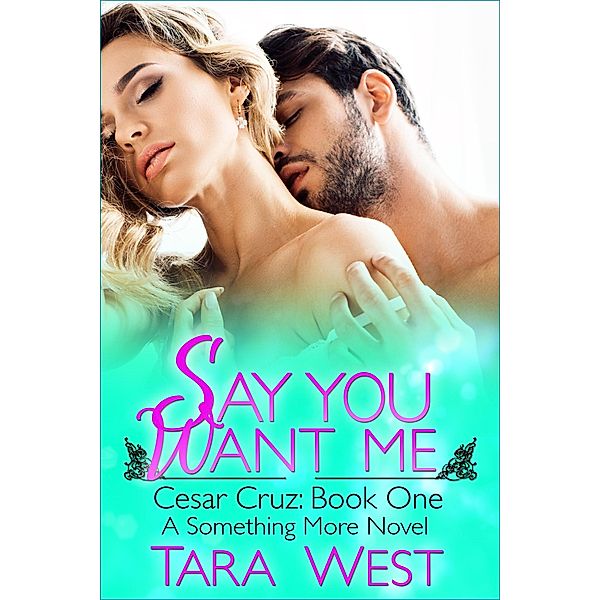 Say You Want Me (Something More, #5) / Something More, Tara West