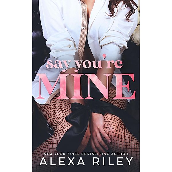 Say You're Mine, Alexa Riley