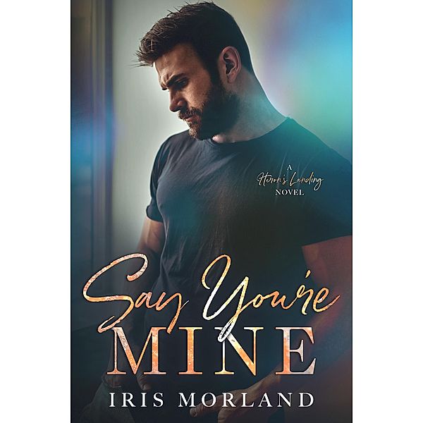 Say You're Mine / Heron's Landing Bd.1, Iris Morland