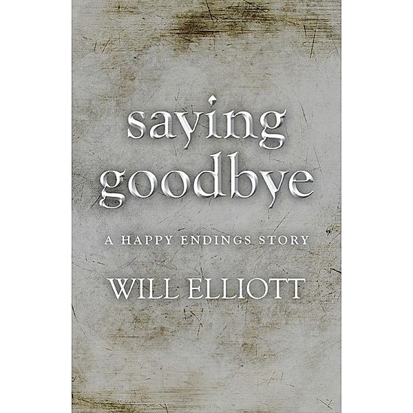 Saying Goodbye - A Happy Endings Story, Will Elliott