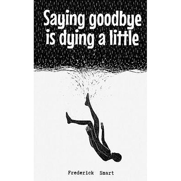 Saying goodbye is dying a little, Frederick Smart