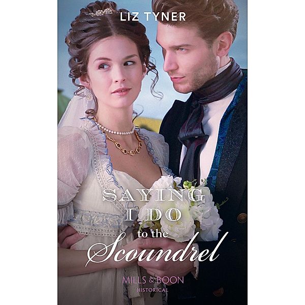 Saying I Do To The Scoundrel (Mills & Boon Historical) / Mills & Boon Historical, Liz Tyner