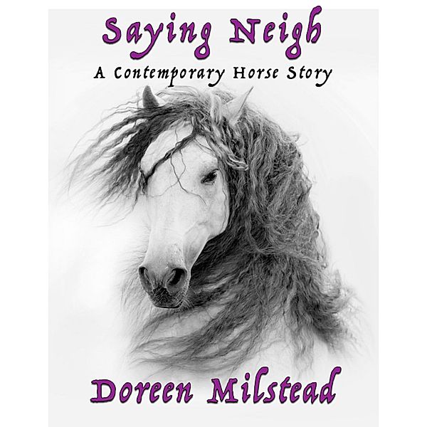 Saying Neigh: A Contemporary Horse Story, Doreen Milstead