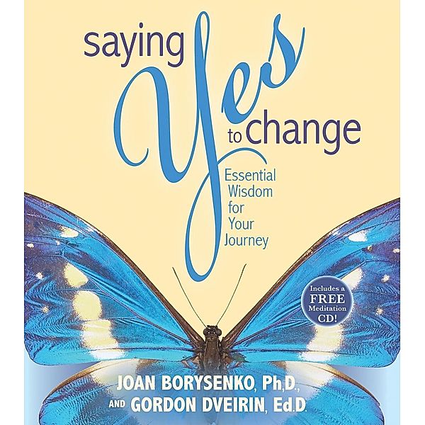 Saying Yes to Change, Joan Z. Borysenko, Gordon Dveirin