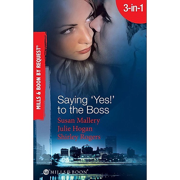 Saying 'Yes!' To The Boss: Having Her Boss's Baby / Business or Pleasure? / Business Affairs (Mills & Boon Spotlight) / Mills & Boon Spotlight, Susan Mallery, Julie Hogan, Shirley Rogers