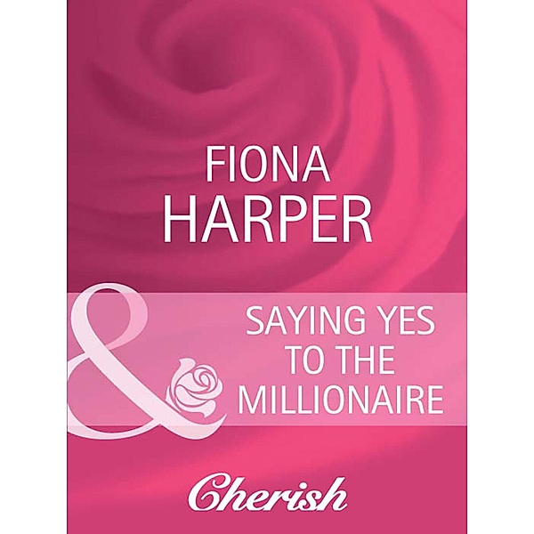 Saying Yes to the Millionaire (Mills & Boon Cherish) (A Bride for All Seasons, Book 2) / Mills & Boon Cherish, Fiona Harper