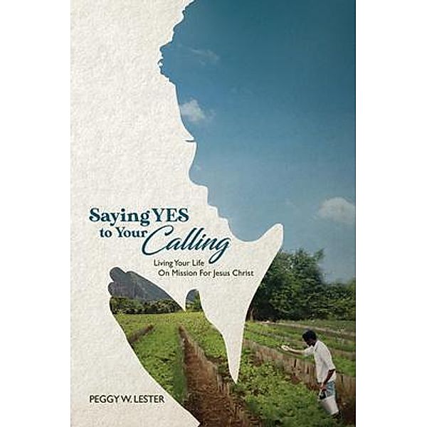 Saying YES to Your CALLING, Peggy W. Lester