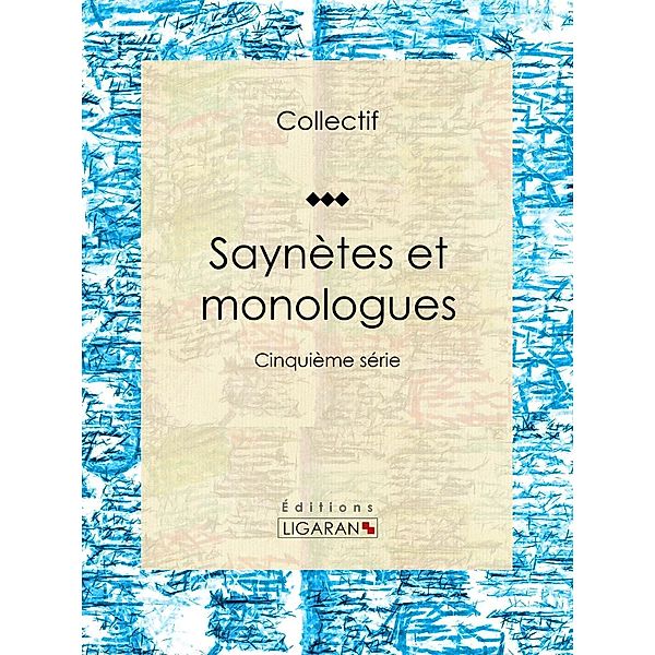 Saynètes et monologues, Collectif, Ligaran