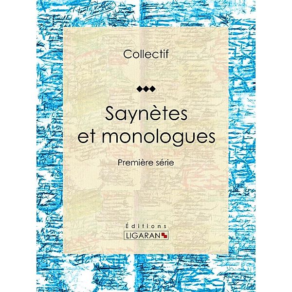 Saynètes et monologues, Collectif, Ligaran