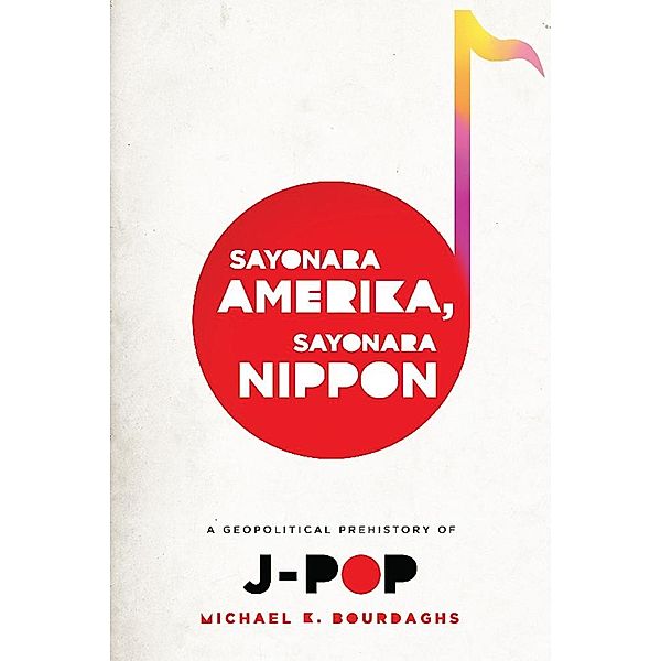 Sayonara Amerika, Sayonara Nippon / Asia Perspectives: History, Society, and Culture, Michael Bourdaghs