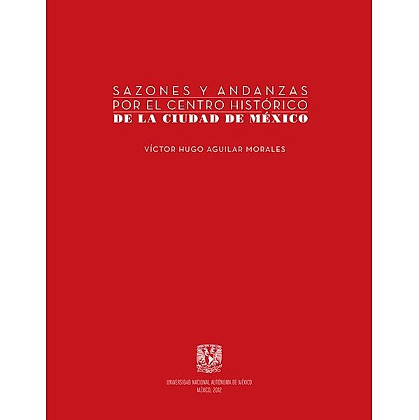 Sazones y andanzas por el Centro Histórico de la Ciudad de México, Víctor Hugo Aguilar Morales