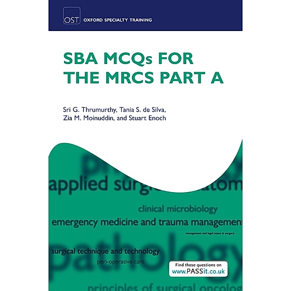 SBA MCQs for the MRCS Part A / Oxford Specialty Training: Revision Texts, Sri G. Thrumurthy, Tania Samantha De Silva, Zia Moinuddin, Stuart Enoch
