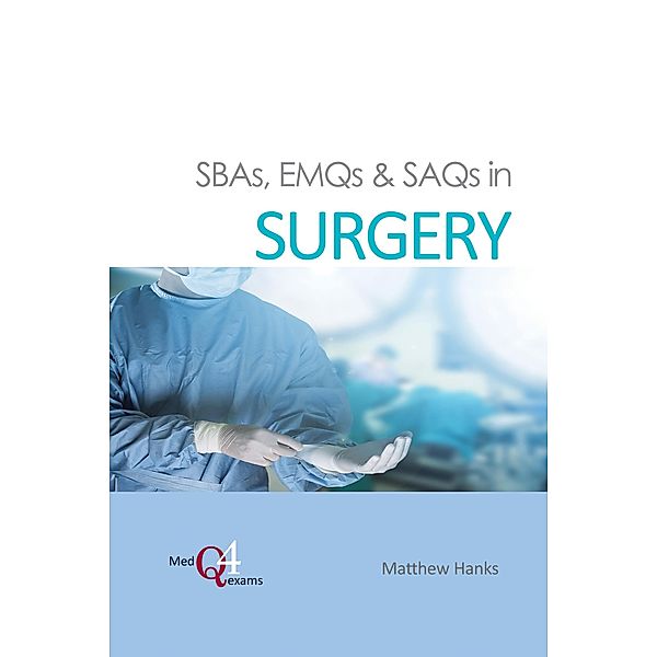 SBAs, EMQs & SAQs in SURGERY, Matthew Hanks