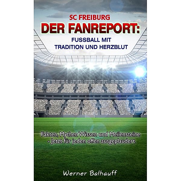 SC Freiburg - Von Tradition und Herzblut für den Fussball, Werner Balhauff