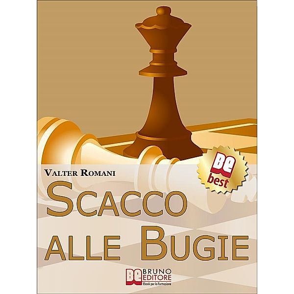 Scacco Alle Bugie. Come Scovare le Bugie, Smascherare Chi Mente e Limitare i Danni. (Ebook Italiano - Anteprima Gratis), Valter Romani