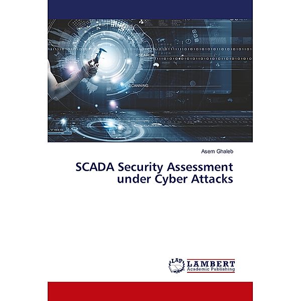 SCADA Security Assessment under Cyber Attacks, Asem Ghaleb