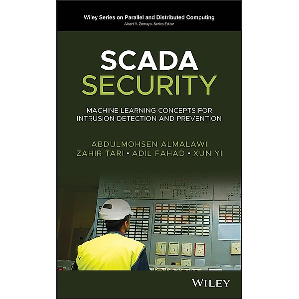 SCADA Security / Wiley Series on Parallel and Distributed Computing, Abdulmohsen Almalawi, Zahir Tari, Adil Fahad, Xun Yi