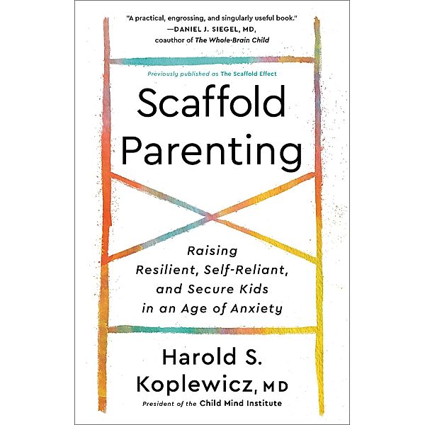 Scaffold Parenting, Harold S. Koplewicz