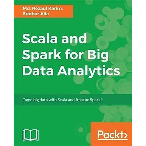 Scala and Spark for Big Data Analytics, Md. Rezaul Karim