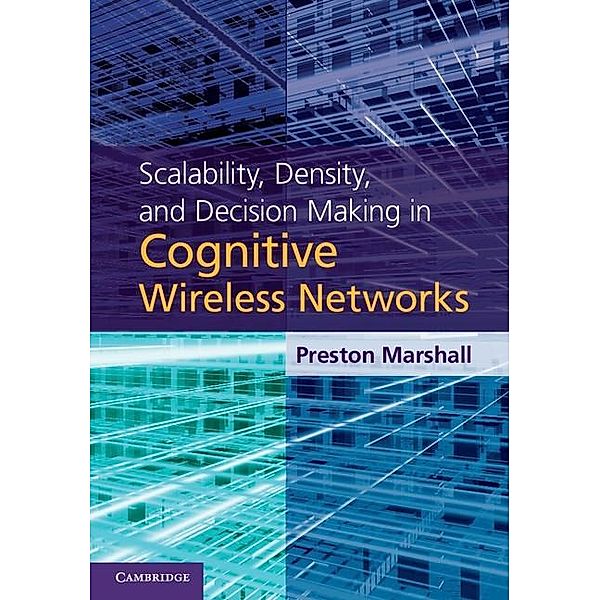Scalability, Density, and Decision Making in Cognitive Wireless Networks, Preston Marshall