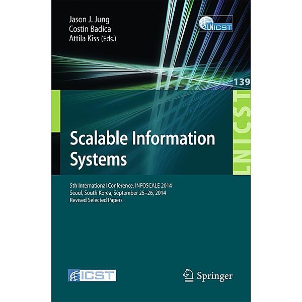 Scalable Information Systems / Lecture Notes of the Institute for Computer Sciences, Social Informatics and Telecommunications Engineering Bd.139