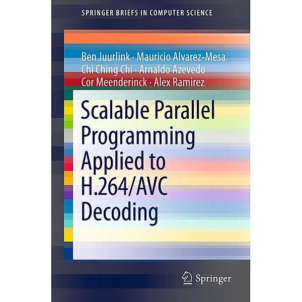 Scalable Parallel Programming Applied to H.264/AVC Decoding, Ben Juurlink, Mauricio Alvarez-Mesa, Alex Ramirez, Arnaldo Azevedo, Cor Meenderinck, Chi Ching Chi
