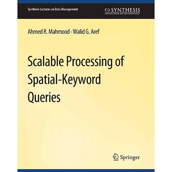 Scalable Processing of Spatial-Keyword Queries / Synthesis Lectures on Data Management, Ahmed R. Mahmood, Walid G. Aref