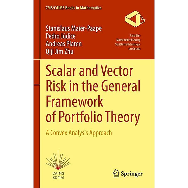 Scalar and Vector Risk in the General Framework of Portfolio Theory / CMS/CAIMS Books in Mathematics Bd.9, Stanislaus Maier-Paape, Pedro Júdice, Andreas Platen, Qiji Jim Zhu