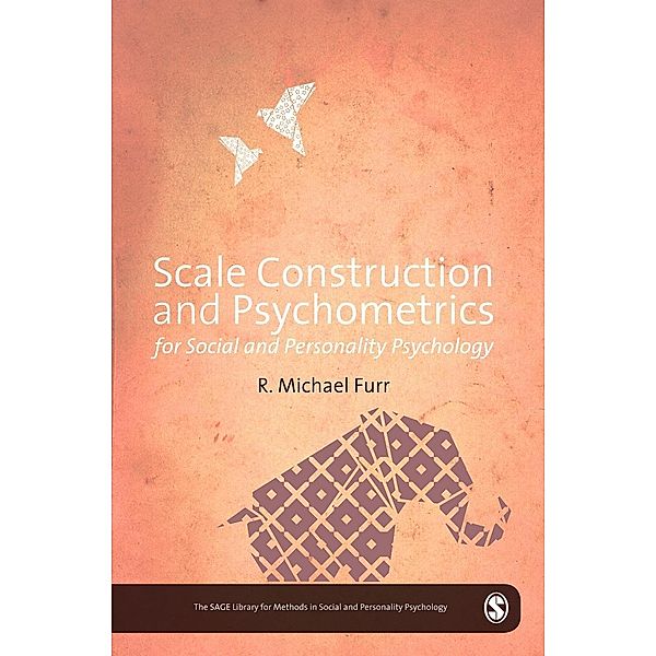 Scale Construction and Psychometrics for Social and Personality Psychology / The SAGE Library of Methods in Social and Personality Psychology, Mike Furr