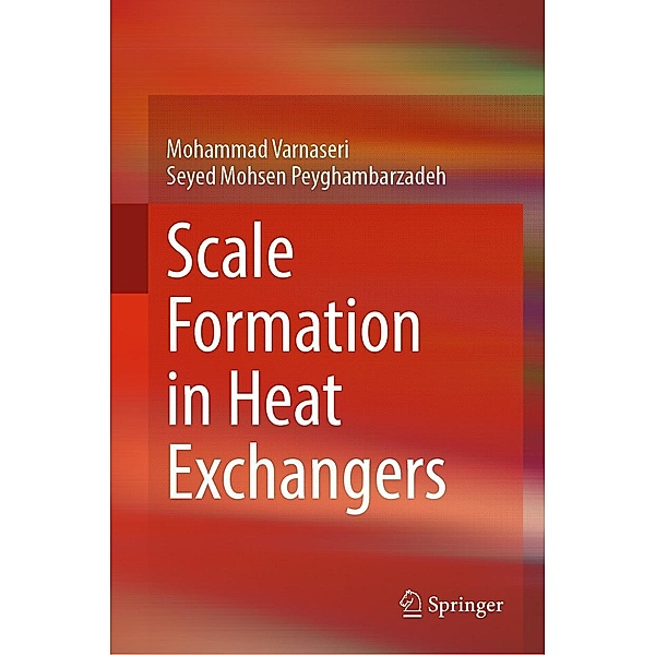 Scale Formation in Heat Exchangers, Mohammad Varnaseri, Seyed Mohsen Peyghambarzadeh