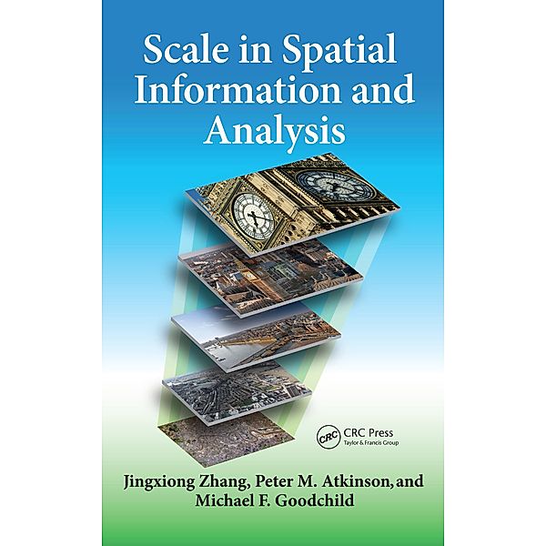 Scale in Spatial Information and Analysis, Jingxiong Zhang, Peter Atkinson, Michael F. Goodchild