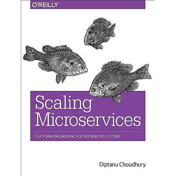 Scaling Microservices: Platform Engineering for Distributed Systems, Diptanu Choudhury, Cindy Sridharan