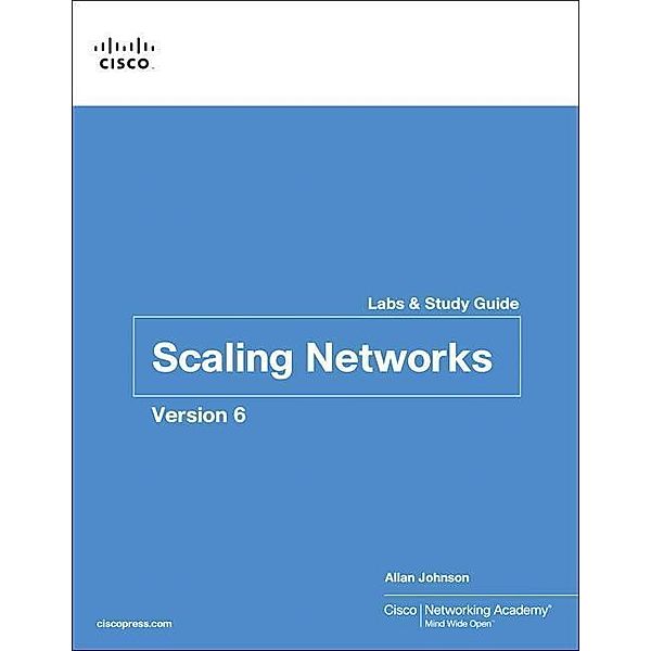 Scaling Networks V6 Labs & Study Guide, Cisco Networking Academy, Allan Johnson