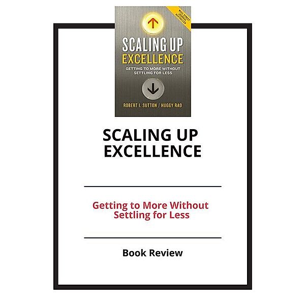 Scaling Up Excellence: Getting to More Without Settling for Less, PCC