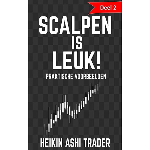 Scalpen is leuk! 2: Deel 2: praktische voorbeelden / Scalpen is leuk! Bd.2, Heikin Ashi Trader