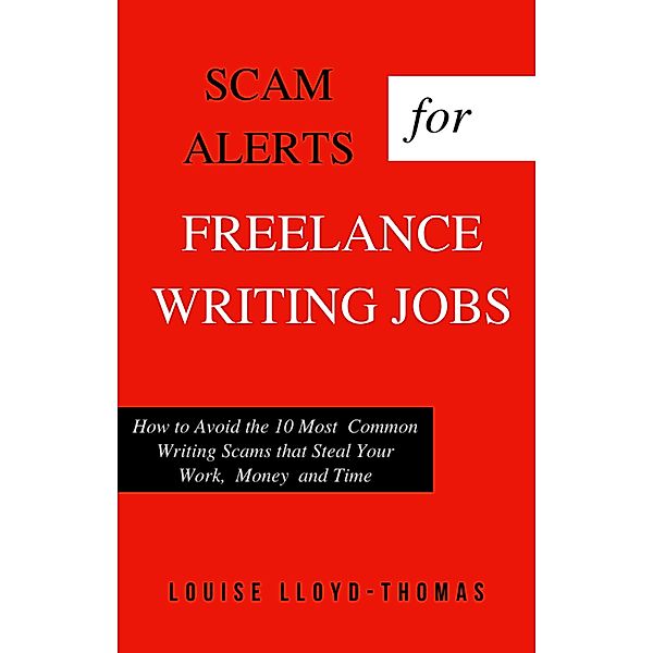 Scam Alerts for Freelance Writing Jobs (Freelance Writing Success, #3) / Freelance Writing Success, Louise Lloyd-Thomas