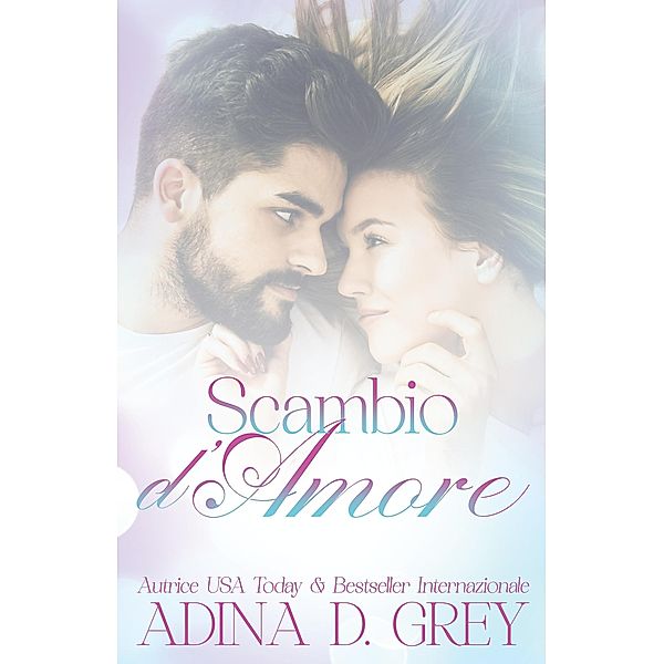 Scambio d'Amore, Adina D. Grey