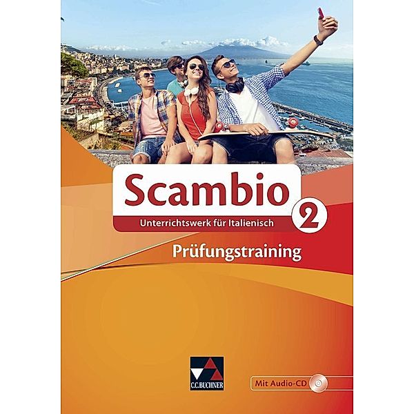 Scambio Prüfungstraining 2, m. 1 CD-ROM, m. 1 Buch, Michaela Banzhaf, Antonio Bentivoglio, Paola Bernabei, Verena Bernhofer, Claudia Assunta Braidi, Anna Campagna, Anne-Rose Fischer, Stefano Grassini, Ingrid Ickler, Isabella Maurer, Stephanie Nonn, Martin Stenzenberger