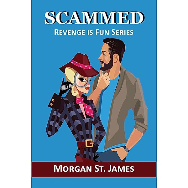 Scammed (Revenge is Fun, #5) / Revenge is Fun, Morgan St. James