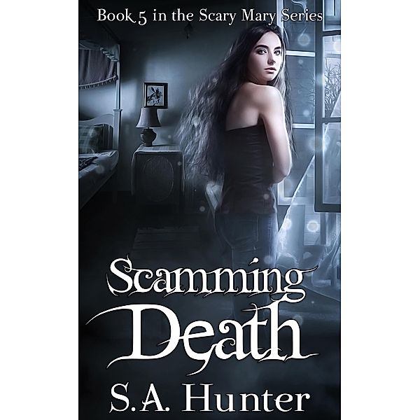 Scamming Death (The Scary Mary Series, #5) / The Scary Mary Series, S. A. Hunter