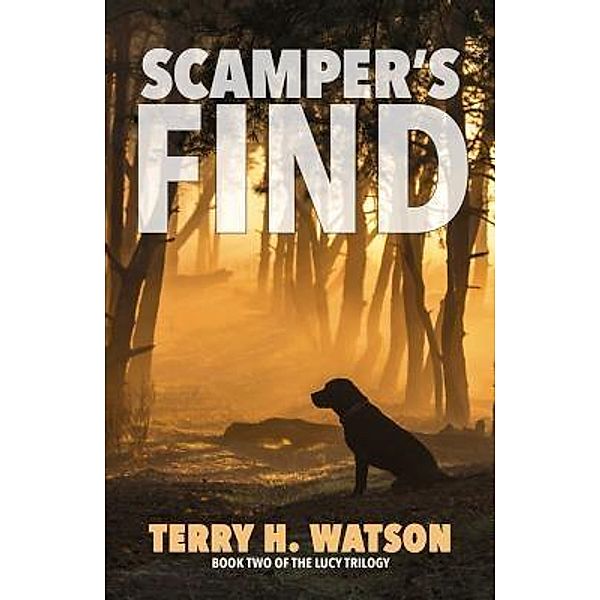 Scamper's Find / The Lucy Trilogy Bd.2, Terry H. Watson