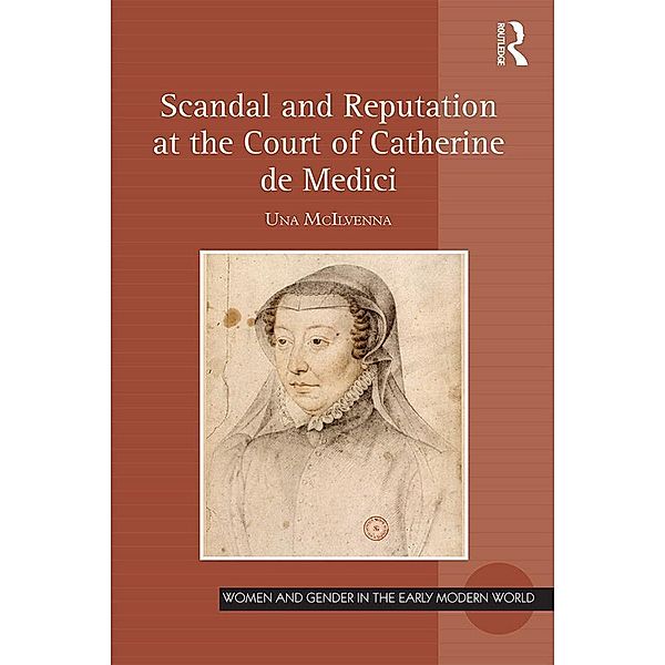 Scandal and Reputation at the Court of Catherine de Medici, Una McIlvenna