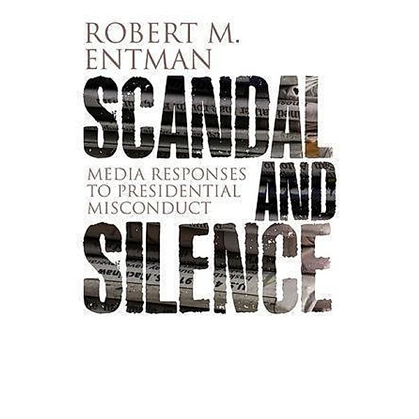 Scandal and Silence / CPC - Contemporary Political Communication, Robert M. Entman