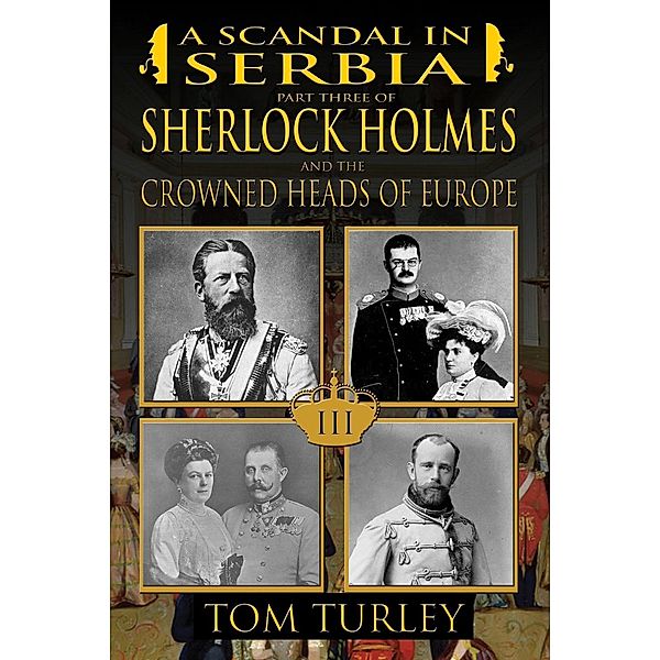 Scandal in Serbia / Sherlock Holmes and the Crowned Heads of Europe, Thomas A. Turley