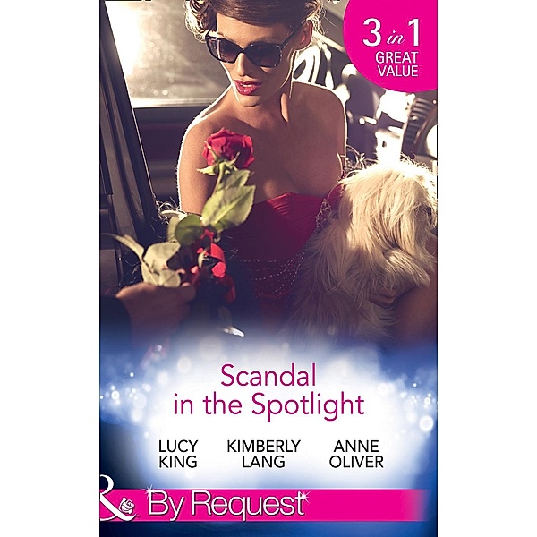 Scandal In The Spotlight: The Couple Behind the Headlines / Redemption of a Hollywood Starlet / The Price of Fame (Mills & Boon By Request) / Mills & Boon By Request, Lucy King, Kimberly Lang, Anne Oliver
